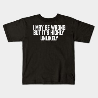 i may be wrong Kids T-Shirt